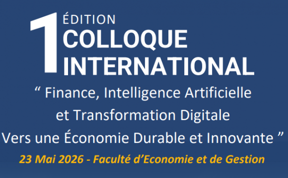 COLLOQUE INTERNATIONAL : “Finance, Intelligence Artificielle et Transformation Digitale Vers une Économie Durable et Innovante”